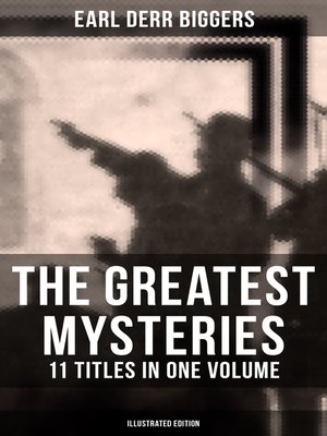 cover image of The Greatest Mysteries of Earl Derr Biggers – 11 Titles in One Volume (Illustrated Edition)